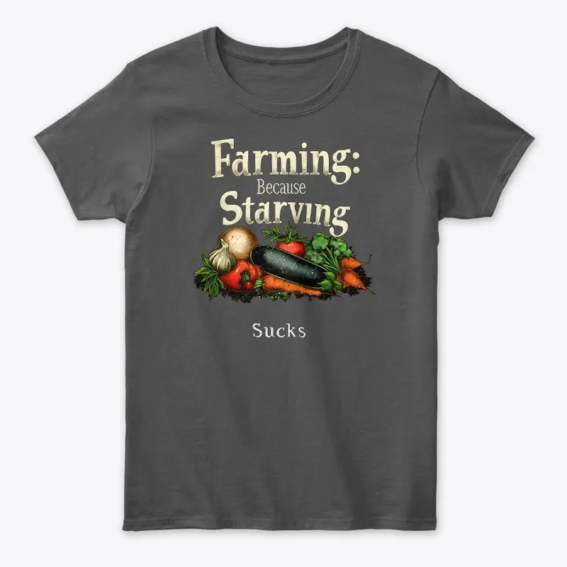 Farming: Because Starving s*** is no fun